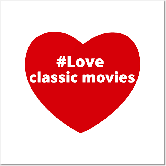 Love Classic Movies - Hashtag Heart Wall Art by support4love